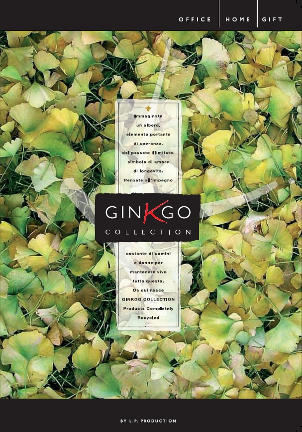 Immaginate un albero, elemento portante di speranza dal passato illimitato, simbolo di amore di longevità, Pensate all'impegno costante di uomini e donne per mantenere vivo tutto questo. Da qui nasce GINKGO COLLECTION Products Completely Recycled